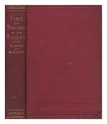 PASHA, C. B. , RUDOLF C. SLATIN - Fire and Sword in the Sudan; a Personal Narrative of Fighting and Serving the Dervishes. 1879-1895. by Rudolf C. Slatin, Pasha. Translated by Major F. R. Wingate