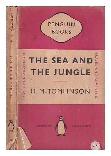 Tomlinson, H. M. (Henry Major) (1873-1958) - The Sea and the Jungle/ H.M. Tomlinson