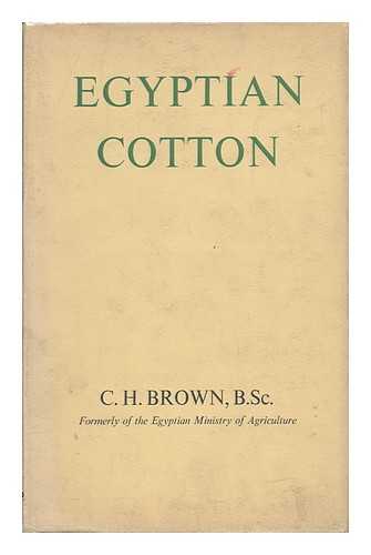 BROWN, C. H. - Egyptian Cotton. with a Foreword by Sir Ralph Lacey