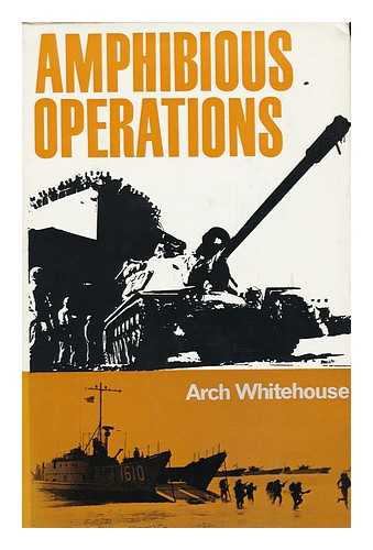 WHITEHOUSE, ARTHUR GEORGE JOSEPH (1895-) - Amphibious Operations / Arch Whitehouse