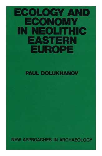 DOLUKHANOV, PAVEL MARKOVICH - Ecology and Economy in Neolithic Eastern Europe / Paul M. Dolukhanov
