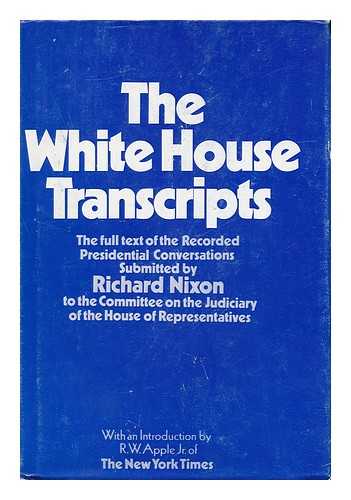 NIXON, RICHARD M. (RICHARD MILHOUS) (1913-1994) - The White House Transcripts; Submission of Recorded Presidential Conversations to the Committee on the Judiciary of the House of Representatives by President Richard Nixon - [Uniform Title: Presidential Transcripts]