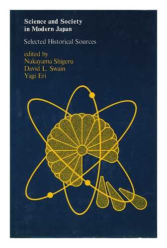 SHIGERU, NAKAYAMA - Science and Society in Modern Japan : Selected Historical Sources / Edited by Nakayama Shigeru, David L. Swain, Yagi Eri