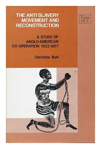 BOLT, CHRISTINE - The Anti-Slavery Movement and Reconstruction: a Study in Anglo-American Co-Operation, 1833-77