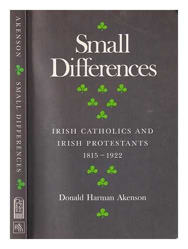 Akenson, Donald H - Small differences: Irish Catholics and Irish Protestants, 1815-1922 : an international perspective / Donald Harman Akenso