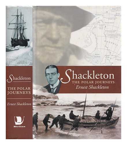 Shackleton, Ernest Henry Sir (1874-1922) - Shackleton : the Polar journeys