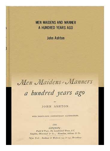 ASHTON, JOHN - Men, Maidens and Manners a Hundred Years Ago