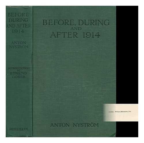 NYSTROM, ANTON - Before, During, and after 1914, by Anton Nystrm, Tr. by H. G. De Walterstorff, with an Introduction by Edmund Gosse