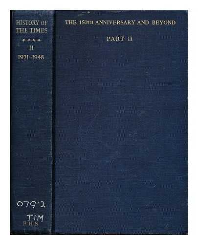 The Times - The History of The Times: The 150th Anniversary and Beyond: 1912-1948: Part II: Chapters XIII-XXIV: 1921-1948: appendices and index
