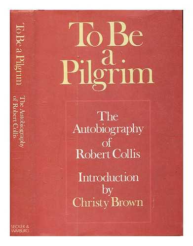 Collis, Robert (1900-1975) - To be a pilgrim / Robert Collis ; foreword by Christy Brown
