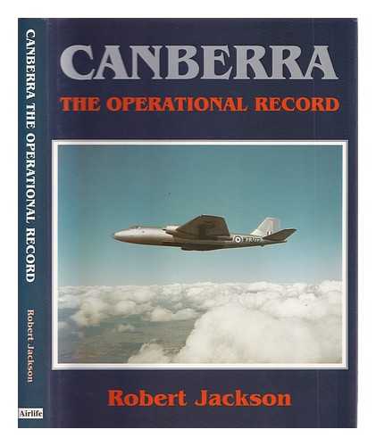 Jackson, Robert (1941-) - Canberra : the operational record. / Robert Jackson