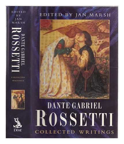 Rossetti, Dante Gabriel (1828-1882) - Dante Gabriel Rossetti : collected writings / selected and edited by Jan Marsh