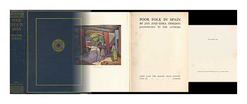 GORDON, JAN (1882-1944). GORDON, CORA - Poor Folk in Spain, by Jan and Cora Gordon. Illustrated by the Authors