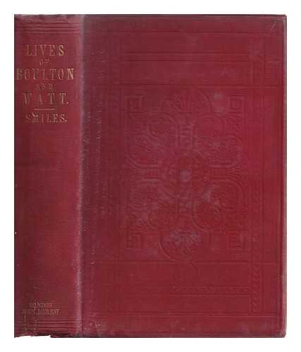 Smiles, Samuel (1812-1904) - Lives of Boulton and Watt : principally from the original Soho Mss. : comprising also a history of the invention and introduction of the steam-engine