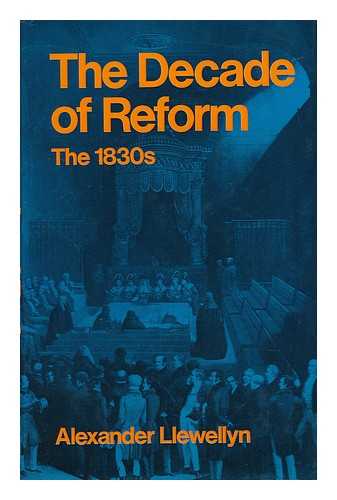 LLEWELLYN, ALEXANDER - The Decade of Reform - the 1830s
