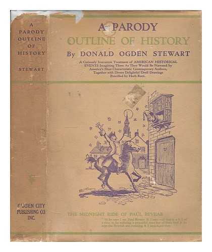 STEWART, DONALD OGDEN. HERB ROTH (ILL. ) - A Parody Outline of History - Wherein May be Found a Curiously Irreverent Treatment of American Historical Events Imagining Them As They Would be Narrated by America's Most Characteristic Contemporary Authors