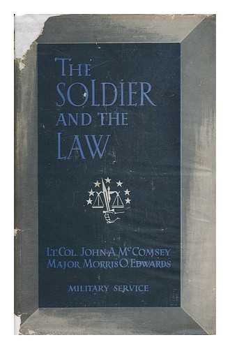 MCCOMSEY, JOHN A. EDWARDS, MORRIS O. CHARLES E. CHEEVER (ED. ) - The Soldier and the Law, by John A. McComsey... and Morris O. Edwards...revised and Enlarged by Charles E. Cheever