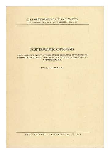 NILSSON, BO E. R. - Post-Traumatic Osteopenia - a Quantitive Study of the Bone Mineral Mass in the Femur... . . Following Fracture of the Tibia in Man Using Americum-241 As a Photon Source