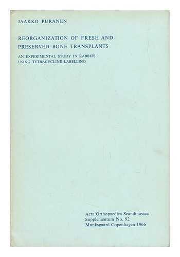 PURANEN, JAAKKO - Reorganization of Fresh and Preserved Bone Transplants - an Experimental Study in Rabbits Using Tetracycline Labelling