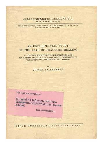 FALKENBERG, JORGEN - An Experimental Study of the Rate of Fracture Healing As Assessed from the Tensile Strength and Sr85-Activity of the Callus with Special Reference...