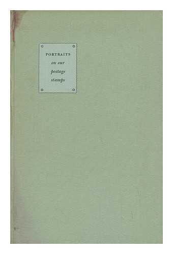 THOMPSON, EDMUND B. - Portraits on Our Postage Stamps - Some Notes on the Paintings and Sculptures from Which They Derive and a Check-List