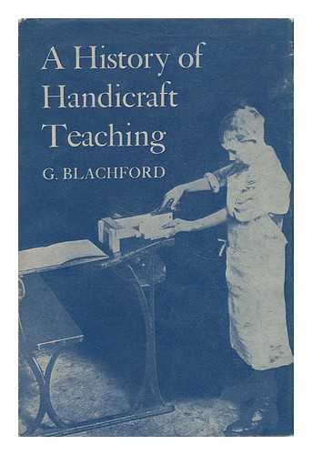 BLACHFORD, G. - A History of Handicraft Teaching