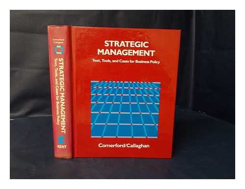 COMERFORD, ROBERT A. AND CALLAGHAN, DENNIS W. (1941-). CALLAGHAN, DENNIS W. - Strategic Management : Text, Tools, and Cases for Business Policy / Robert A. Comerford, Dennis W. Callaghan