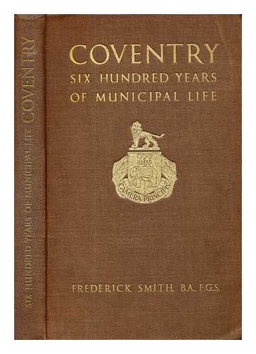 Smith, Frederick. - Coventry: six hundred years of municipal life