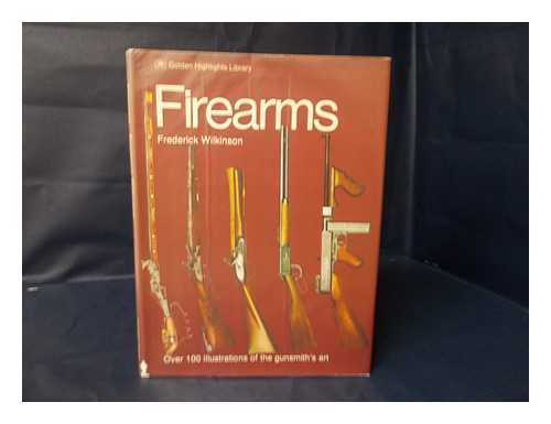 WILKINSON, FREDERICK - Firearms [With over 100 (Color) Illustrations of the Gunsmith's Art]