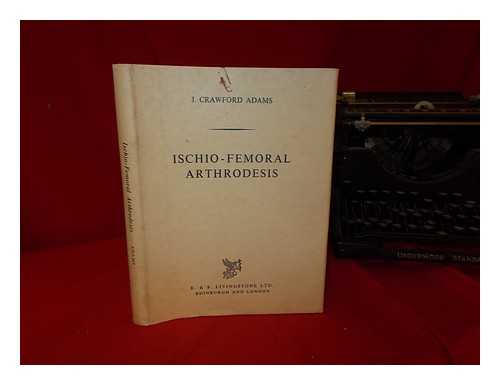 Adams, John Crawford - Ischio-femoral arthrodesis
