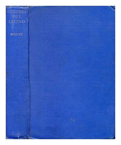 Wolfe, W. Bran (Walter Bran) (1900-1935). - Successful living / W. Bran Wolfe; edited by Florence Topal Wolfe.