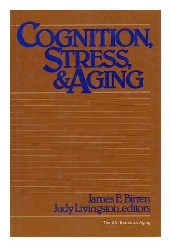 BIRREN, JAMES E. JUDY LIVINGSTON (EDS. ) - Cognition, Stress, and Aging