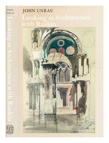 Unrau, John. - Looking at architecture with Ruskin / John Unrau