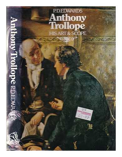 Edwards, P. D. (Peter David) - Anthony Trollope, his art and scope / P.D. Edwards