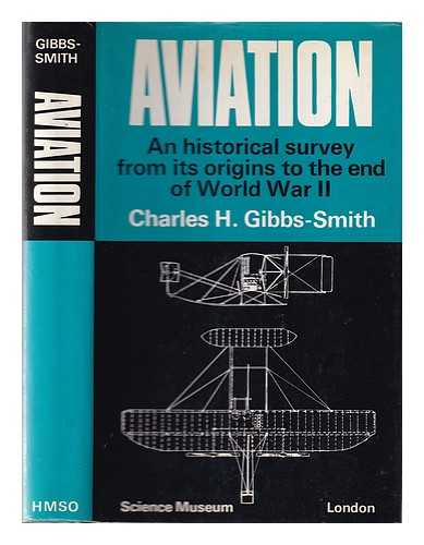 Gibbs-Smith, Charles Harvard. Science Museum (Great Britain) - Aviation: an historical survey from its origins to the end of World War II