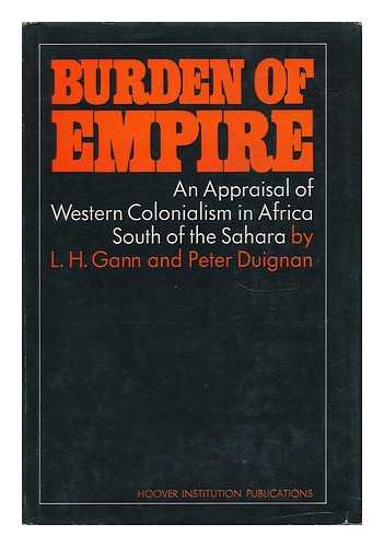 GANN, L. H. AND PETER DUIGNAN - Burden of Empire - an Appraisal of Western Colonialism in Africa South of the Sahara