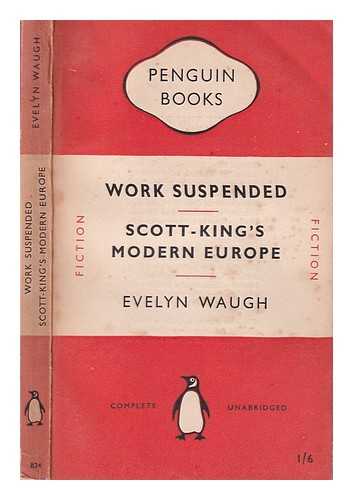 Waugh, Evelyn (1903-1966) - Work suspended : and other stories, together with Scott-King's modern Europe / Evelyn Waugh