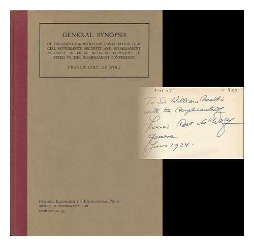 DE WOLF, FRANCIS COLT (1894-) - General Synopsis of Treaties of Arbitration, Conciliation, Judicial Settlement, Security and Disarmament, Actually in Force between Countries Invited to the Disarmament Conference