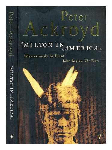 Ackroyd, Peter (1949-) - Milton in America / Peter Ackroyd