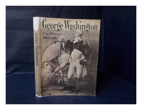 KINNAIRD, CLARK (1901-1983) - George Washington : the Pictorial Biography