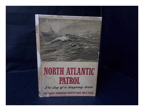 COALE, GRIFFITH BAILY (1890-) - North Atlantic Patrol : the Log of a Seagoing Artist