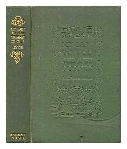 Irvine, Alexander. Irvine, Anna [Foreword] - My lady of the chimney-corner