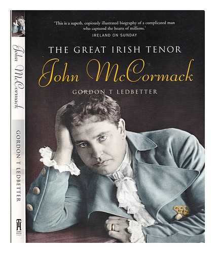 Ledbetter, Gordon - John McCormack : the great Irish tenor / Gordon T. Ledbetter
