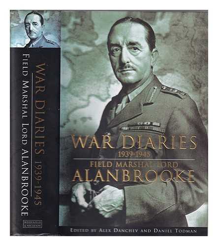 Alanbrooke, Alan Brooke Viscount (1883-1963) - War diaries, 1939-1945 / Field Marshal Lord Alanbrooke ; edited by Alex Danchev and Daniel Todman