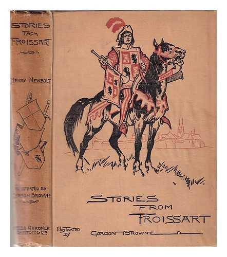 Froissart, Jean. Newbolt, Henry John Sir (1862-1938). Browne, Gordon (1858-1932) - Stories from Froissart / Henry Newbolt ; illustrations by Gordon Browne