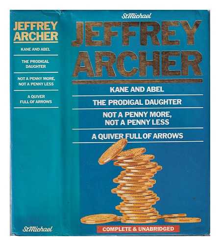 Archer, Jeffrey - Kane and Abel ; The prodigal daughter ; Not a penny more, not a penny less ; A quiver full of arrows