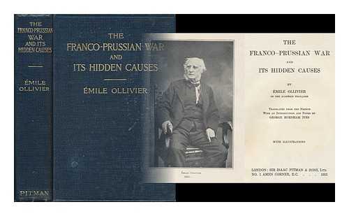 OLLIVIER, EMILE (1825-1913) - The Franco-Prussian War and its Hidden Causes, by mile Ollivier ... Tr. from the French, with an Introduction and Notes, by George Burnham Ives ...