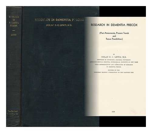 LEWIS, NOLAN DON CARPENTIER (1889-) - Research in Dementia Precox (Past Attainments, Present Trends and Future Possibilities) by Nolan D. C. Lewis ...