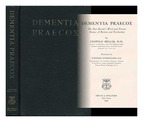 BELLAK, LEOPOLD (1916-) - Dementia Praecox, the Past Decade's Work and Present Status: a Review and Evaluation. Foreword by Winfred Overholser