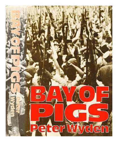 Wyden, Peter (1923-1998) - Bay of Pigs: the untold story